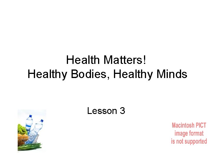 Health Matters! Healthy Bodies, Healthy Minds Lesson 3 