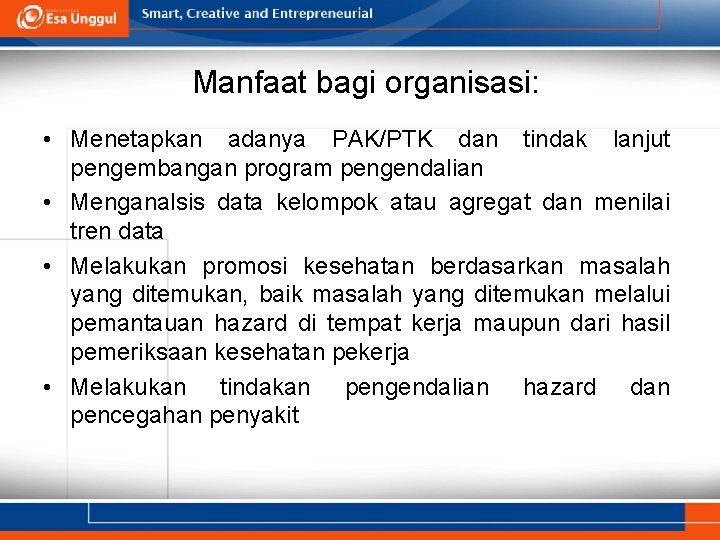 Manfaat bagi organisasi: • Menetapkan adanya PAK/PTK dan tindak lanjut pengembangan program pengendalian •