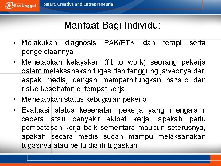 Manfaat Bagi Individu: • Melakukan diagnosis PAK/PTK dan terapi serta pengelolaannya • Menetapkan kelayakan