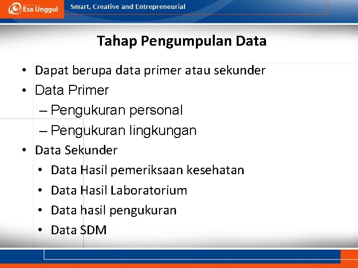 Tahap Pengumpulan Data • Dapat berupa data primer atau sekunder • Data Primer –