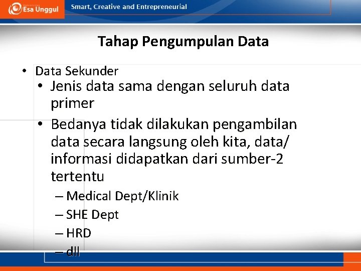 Tahap Pengumpulan Data • Data Sekunder • Jenis data sama dengan seluruh data primer
