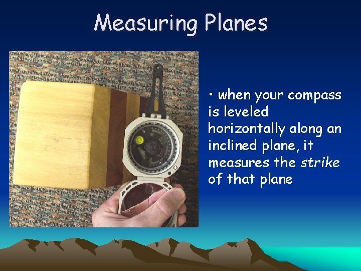Measuring Planes • when your compass is leveled horizontally along an inclined plane, it