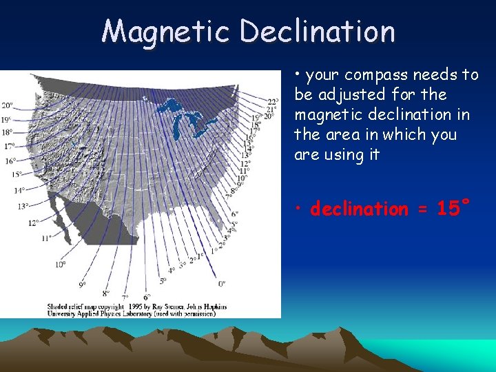 Magnetic Declination • your compass needs to be adjusted for the magnetic declination in