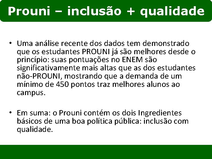 Prouni – inclusão + qualidade • Uma análise recente dos dados tem demonstrado que