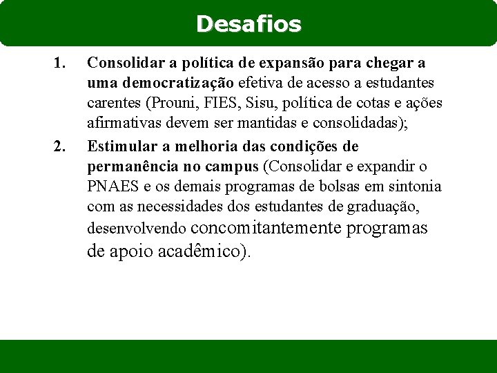 Desafios 1. 2. Consolidar a política de expansão para chegar a uma democratização efetiva