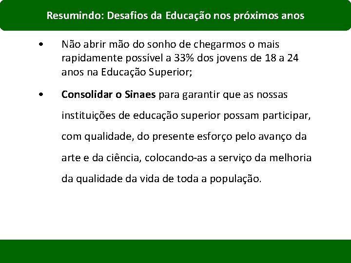 Resumindo: Desafios da Educação nos próximos anos • Não abrir mão do sonho de