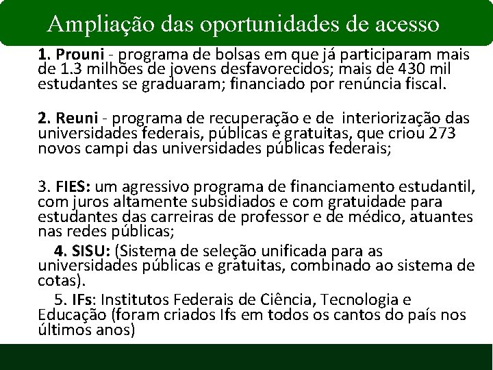 Ampliação das oportunidades de acesso 1. Prouni - programa de bolsas em que já