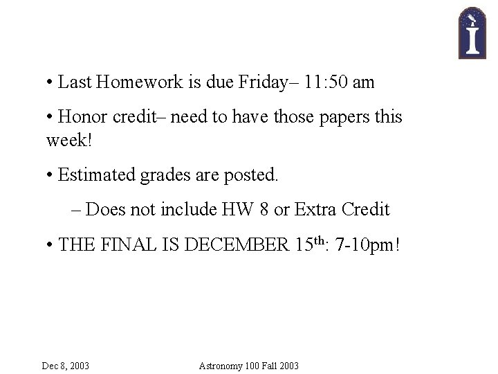  • Last Homework is due Friday– 11: 50 am • Honor credit– need