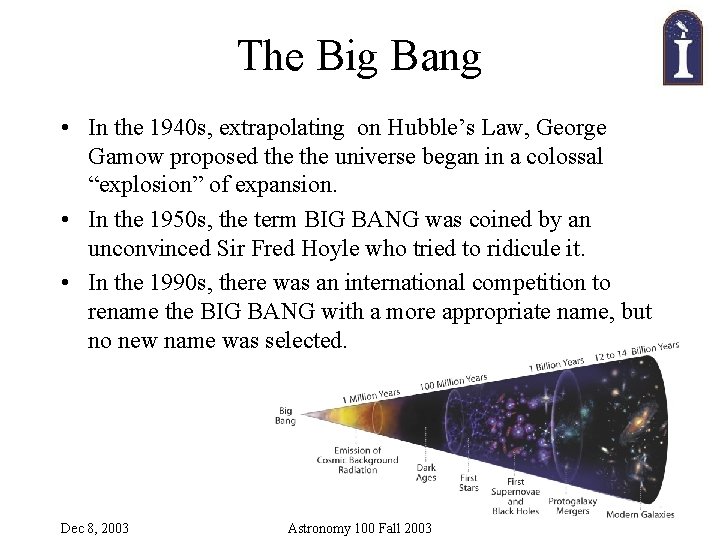 The Big Bang • In the 1940 s, extrapolating on Hubble’s Law, George Gamow