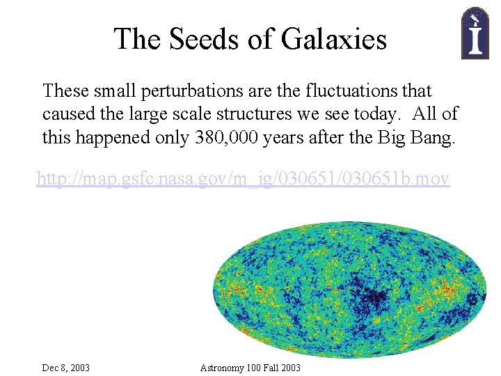 The Seeds of Galaxies These small perturbations are the fluctuations that caused the large