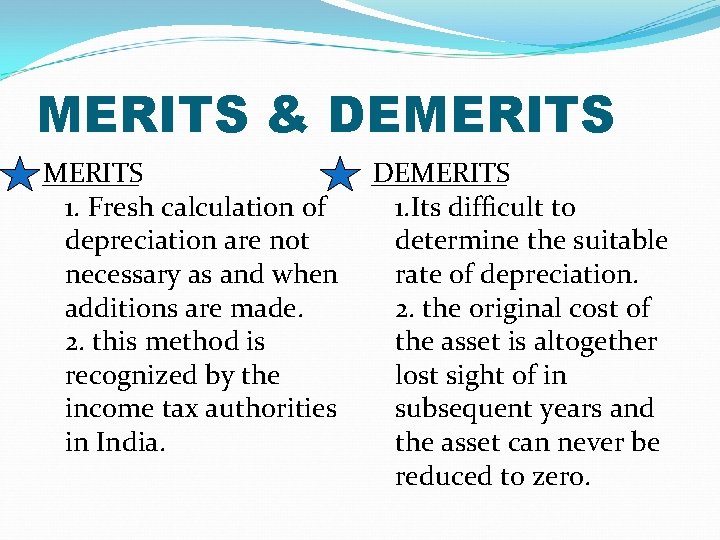 MERITS & DEMERITS 1. Fresh calculation of depreciation are not necessary as and when