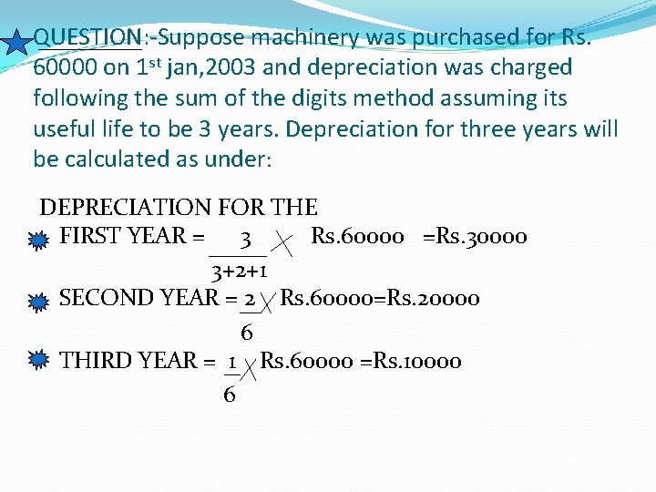 QUESTION: -Suppose machinery was purchased for Rs. 60000 on 1 st jan, 2003 and