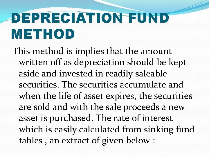 DEPRECIATION FUND METHOD This method is implies that the amount written off as depreciation