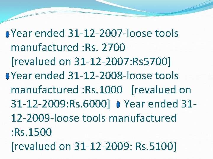 Year ended 31 -12 -2007 -loose tools manufactured : Rs. 2700 [revalued on 31 Year ended 31 -12 -2007 -loose tools manufactured : Rs. 2700 [revalued on 31