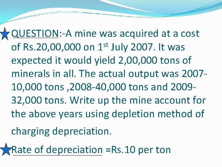 QUESTION: -A mine was acquired at a cost of Rs. 20, 000 on 1