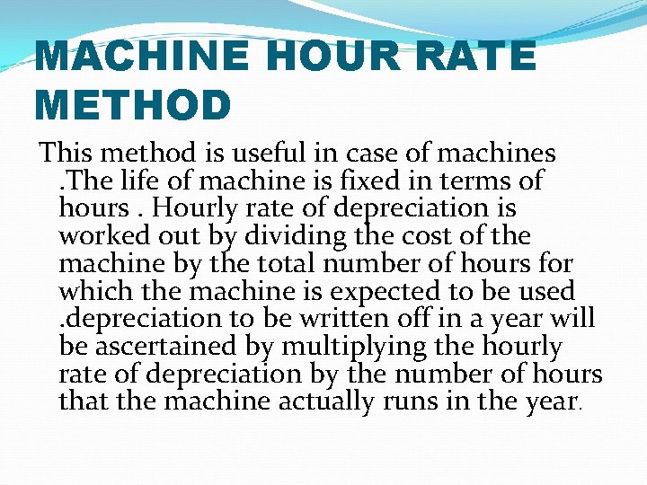 MACHINE HOUR RATE METHOD This method is useful in case of machines. The life MACHINE HOUR RATE METHOD This method is useful in case of machines. The life