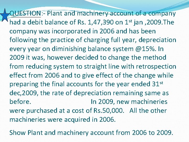 QUESTION: - Plant and machinery account of a company had a debit balance of QUESTION: - Plant and machinery account of a company had a debit balance of
