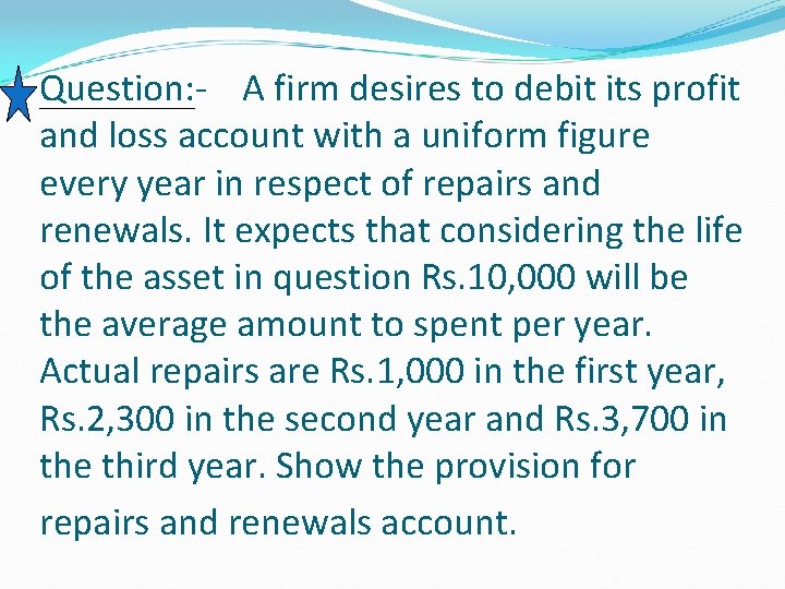 Question: - A firm desires to debit its profit and loss account with a Question: - A firm desires to debit its profit and loss account with a