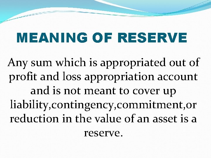 MEANING OF RESERVE Any sum which is appropriated out of profit and loss appropriation MEANING OF RESERVE Any sum which is appropriated out of profit and loss appropriation