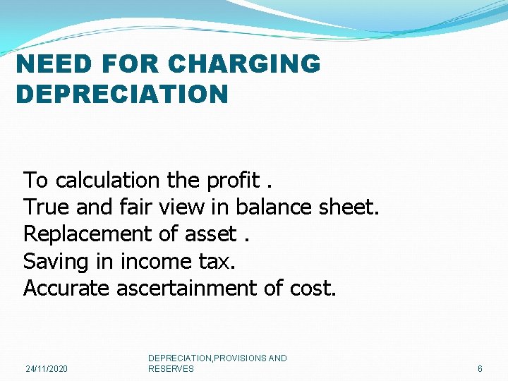 NEED FOR CHARGING DEPRECIATION To calculation the profit. True and fair view in balance