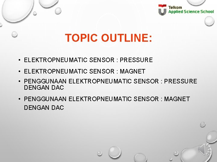 TOPIC OUTLINE: • ELEKTROPNEUMATIC SENSOR : PRESSURE • ELEKTROPNEUMATIC SENSOR : MAGNET • PENGGUNAAN