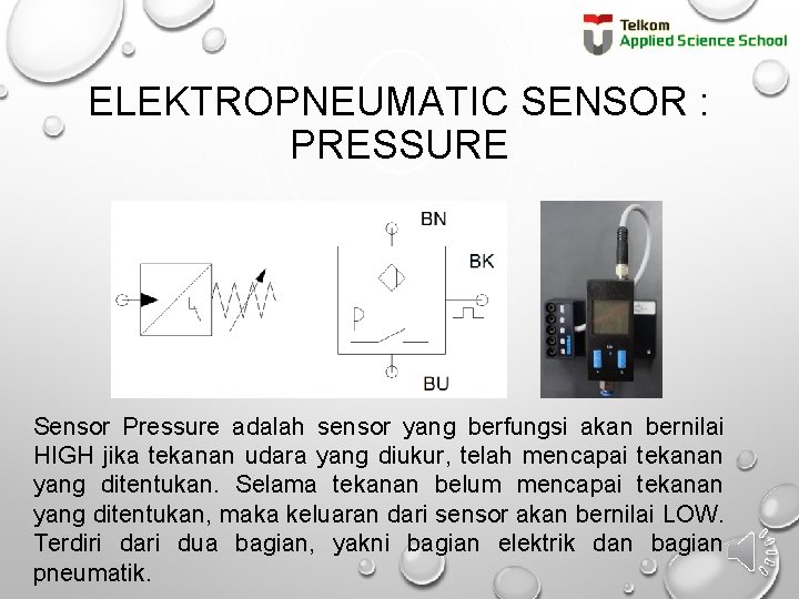 ELEKTROPNEUMATIC SENSOR : PRESSURE Sensor Pressure adalah sensor yang berfungsi akan bernilai HIGH jika