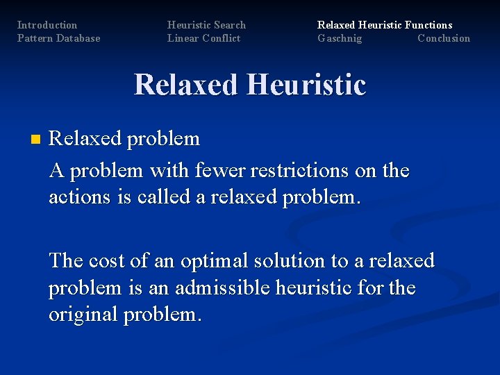 Introduction Pattern Database Heuristic Search Linear Conflict Relaxed Heuristic Functions Gaschnig Conclusion Relaxed Heuristic Introduction Pattern Database Heuristic Search Linear Conflict Relaxed Heuristic Functions Gaschnig Conclusion Relaxed Heuristic