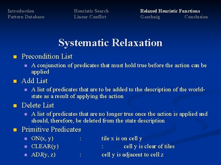 Introduction Pattern Database Heuristic Search Linear Conflict Relaxed Heuristic Functions Gaschnig Conclusion Systematic Relaxation Introduction Pattern Database Heuristic Search Linear Conflict Relaxed Heuristic Functions Gaschnig Conclusion Systematic Relaxation