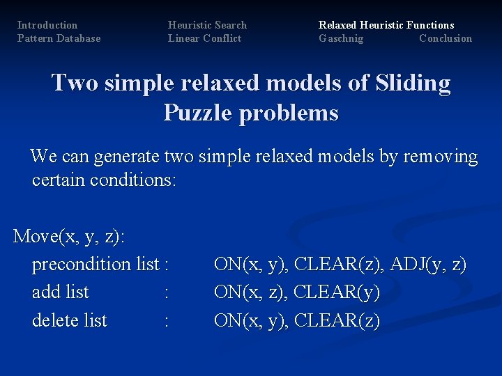 Introduction Pattern Database Heuristic Search Linear Conflict Relaxed Heuristic Functions Gaschnig Conclusion Two simple Introduction Pattern Database Heuristic Search Linear Conflict Relaxed Heuristic Functions Gaschnig Conclusion Two simple