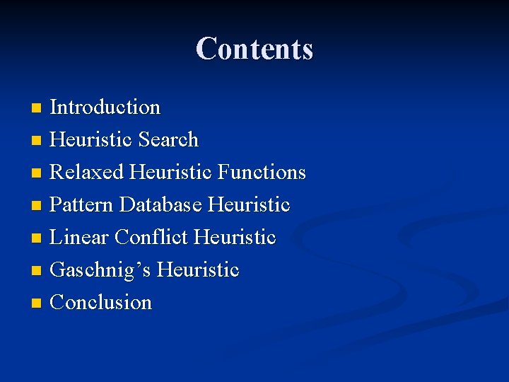 Contents Introduction n Heuristic Search n Relaxed Heuristic Functions n Pattern Database Heuristic n Contents Introduction n Heuristic Search n Relaxed Heuristic Functions n Pattern Database Heuristic n