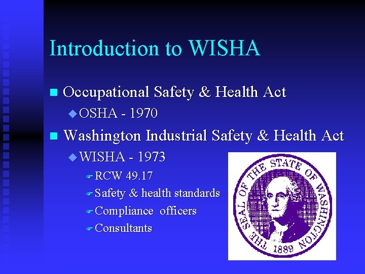 Introduction to WISHA n Occupational Safety & Health Act u OSHA - 1970 n Introduction to WISHA n Occupational Safety & Health Act u OSHA - 1970 n