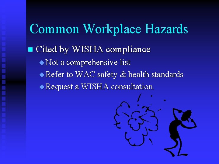 Common Workplace Hazards n Cited by WISHA compliance u Not a comprehensive list u Common Workplace Hazards n Cited by WISHA compliance u Not a comprehensive list u