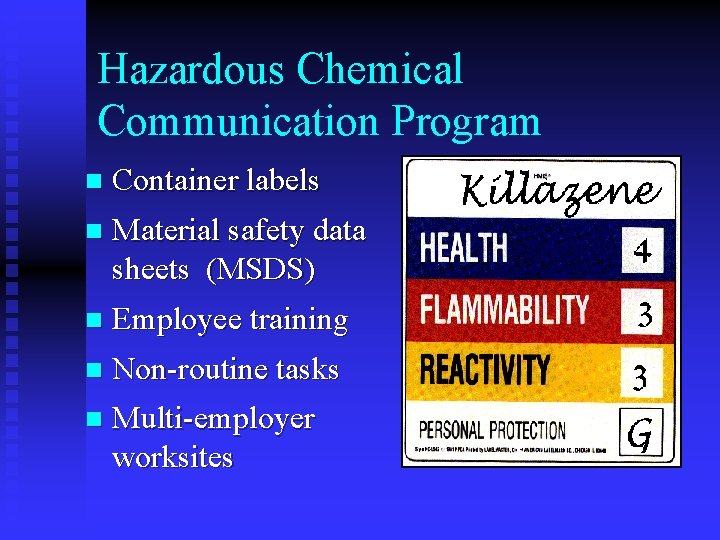 Hazardous Chemical Communication Program n Container labels n Material safety data sheets (MSDS) n Hazardous Chemical Communication Program n Container labels n Material safety data sheets (MSDS) n