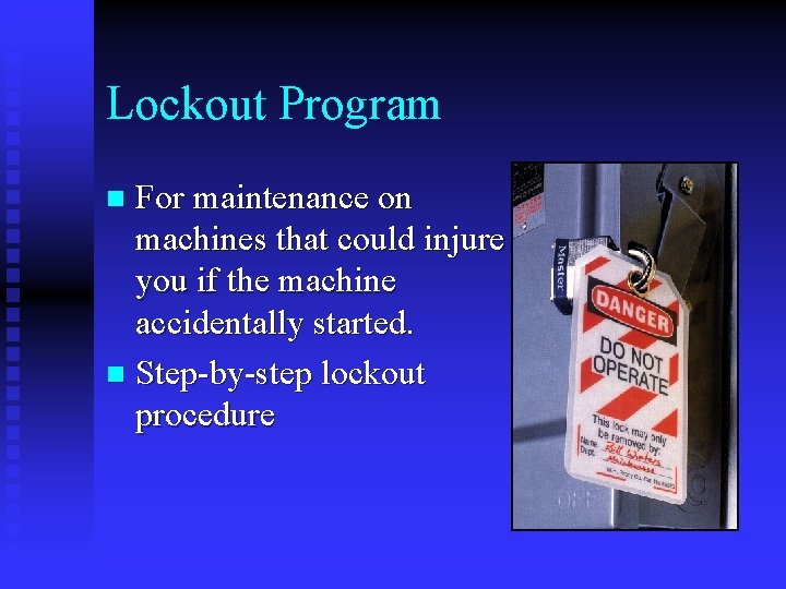 Lockout Program For maintenance on machines that could injure you if the machine accidentally Lockout Program For maintenance on machines that could injure you if the machine accidentally