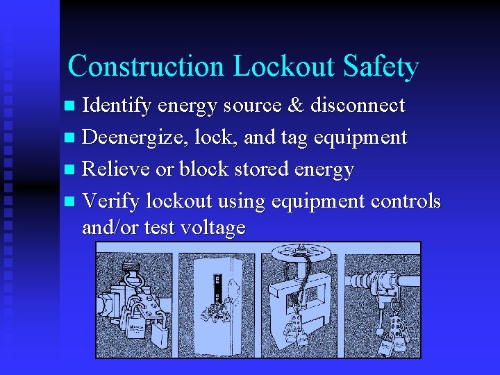 Construction Lockout Safety Identify energy source & disconnect n Deenergize, lock, and tag equipment Construction Lockout Safety Identify energy source & disconnect n Deenergize, lock, and tag equipment