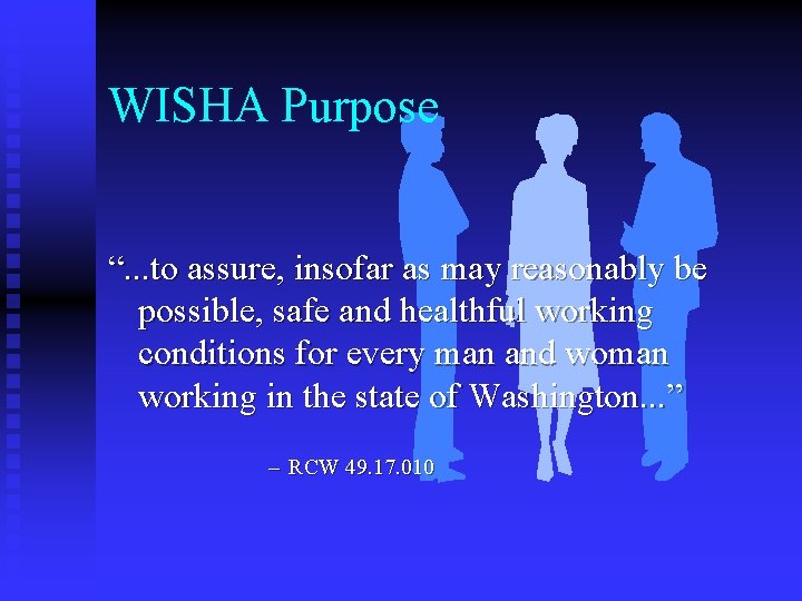 WISHA Purpose “. . . to assure, insofar as may reasonably be possible, safe WISHA Purpose “. . . to assure, insofar as may reasonably be possible, safe
