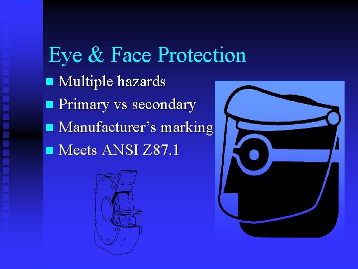 Eye & Face Protection Multiple hazards n Primary vs secondary n Manufacturer’s marking n Eye & Face Protection Multiple hazards n Primary vs secondary n Manufacturer’s marking n