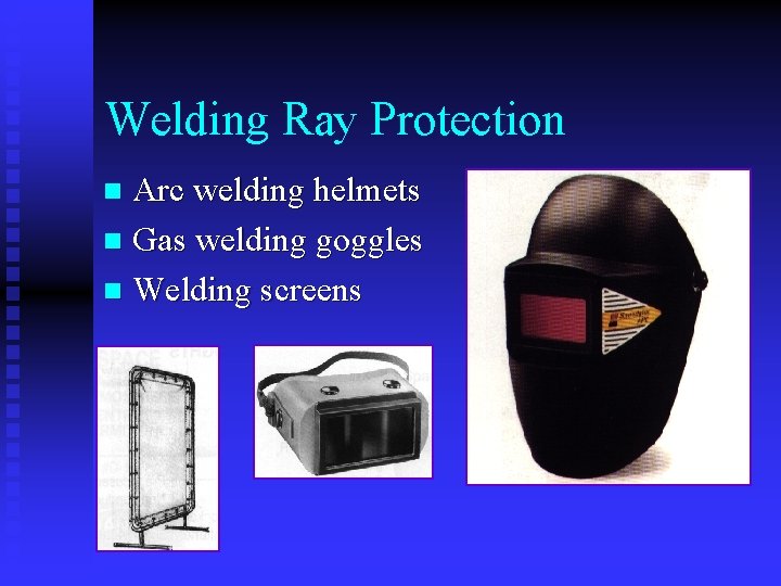 Welding Ray Protection Arc welding helmets n Gas welding goggles n Welding screens n Welding Ray Protection Arc welding helmets n Gas welding goggles n Welding screens n