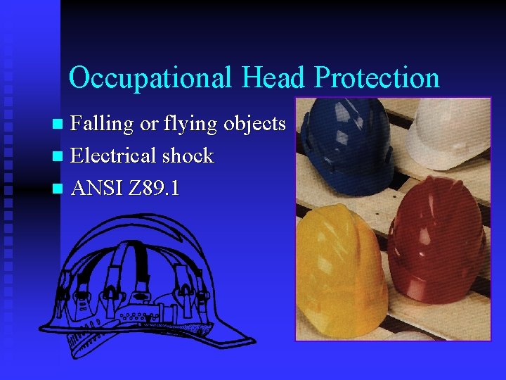 Occupational Head Protection Falling or flying objects n Electrical shock n ANSI Z 89. Occupational Head Protection Falling or flying objects n Electrical shock n ANSI Z 89.
