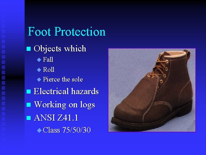 Foot Protection n Objects which u Fall u Roll u Pierce the sole Electrical Foot Protection n Objects which u Fall u Roll u Pierce the sole Electrical