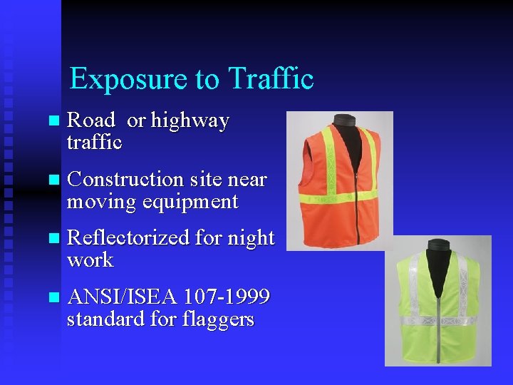 Exposure to Traffic n Road or highway traffic n Construction site near moving equipment Exposure to Traffic n Road or highway traffic n Construction site near moving equipment