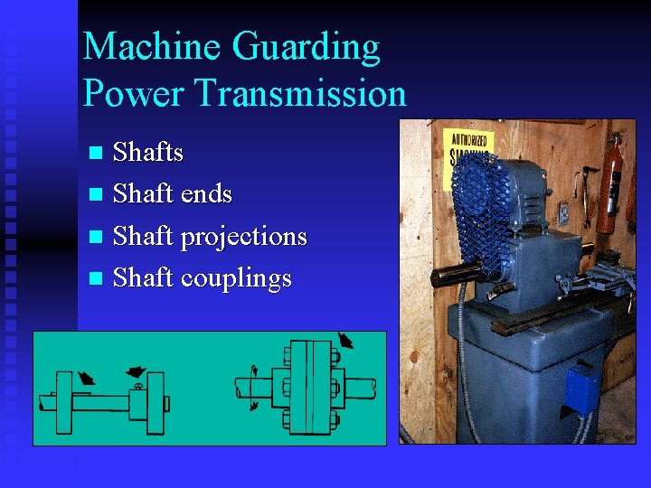 Machine Guarding Power Transmission Shafts n Shaft ends n Shaft projections n Shaft couplings Machine Guarding Power Transmission Shafts n Shaft ends n Shaft projections n Shaft couplings