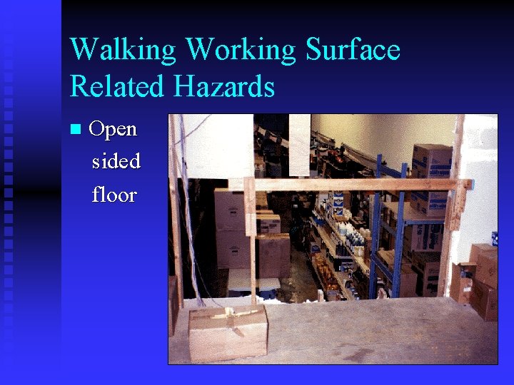 Walking Working Surface Related Hazards n Open sided floor Walking Working Surface Related Hazards n Open sided floor