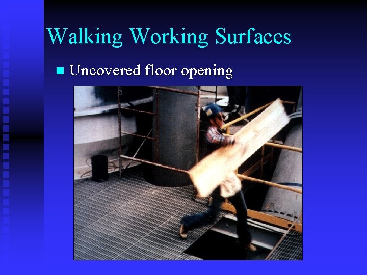 Walking Working Surfaces n Uncovered floor opening Walking Working Surfaces n Uncovered floor opening