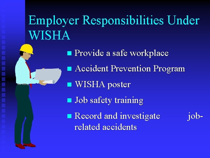 Employer Responsibilities Under WISHA n Provide a safe workplace n Accident Prevention Program n Employer Responsibilities Under WISHA n Provide a safe workplace n Accident Prevention Program n