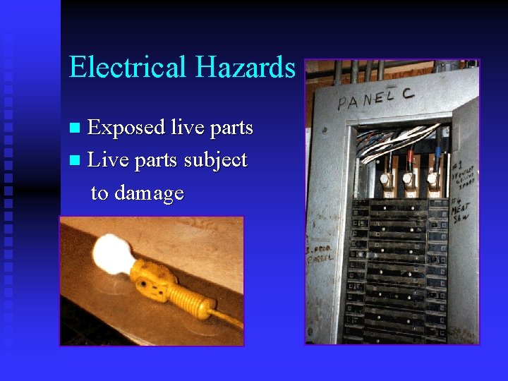 Electrical Hazards Exposed live parts n Live parts subject to damage n Electrical Hazards Exposed live parts n Live parts subject to damage n