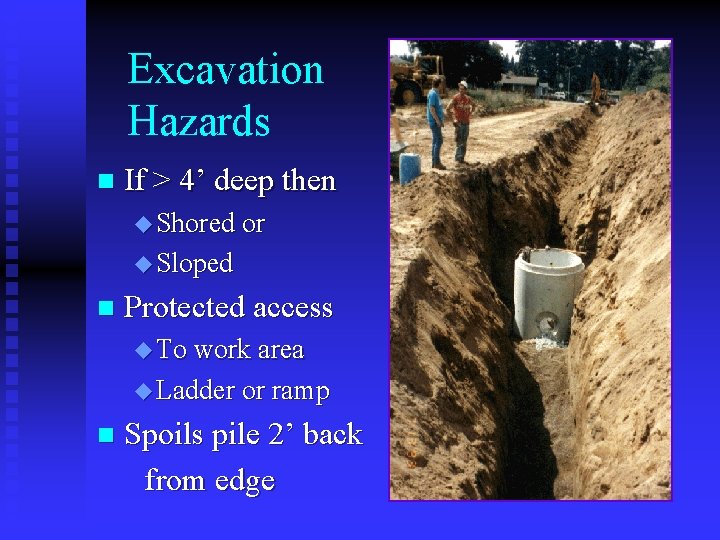 Excavation Hazards n If > 4’ deep then u Shored or u Sloped n Excavation Hazards n If > 4’ deep then u Shored or u Sloped n