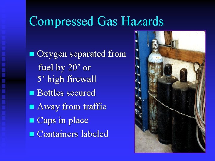 Compressed Gas Hazards Oxygen separated from fuel by 20’ or 5’ high firewall n Compressed Gas Hazards Oxygen separated from fuel by 20’ or 5’ high firewall n
