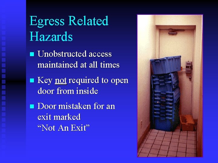 Egress Related Hazards n Unobstructed access maintained at all times n Key not required Egress Related Hazards n Unobstructed access maintained at all times n Key not required
