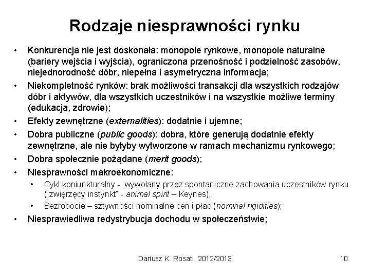 Rodzaje niesprawności rynku • • • Konkurencja nie jest doskonała: monopole rynkowe, monopole naturalne
